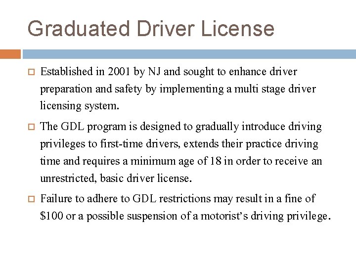 Graduated Driver License Established in 2001 by NJ and sought to enhance driver preparation