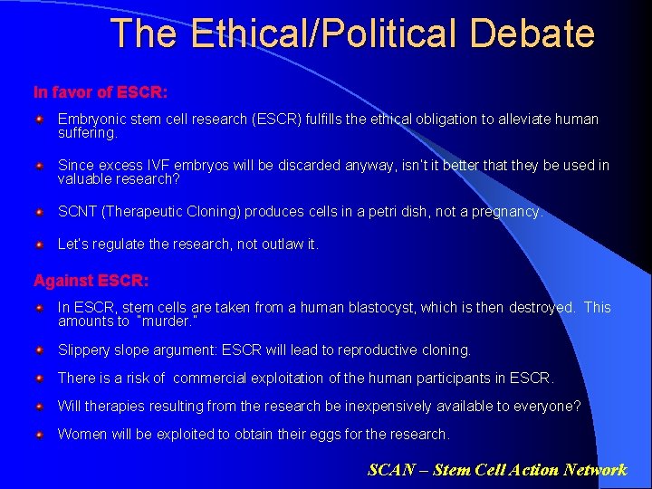 The Ethical/Political Debate In favor of ESCR: Embryonic stem cell research (ESCR) fulfills the