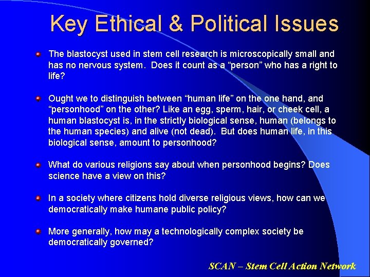 Key Ethical & Political Issues The blastocyst used in stem cell research is microscopically