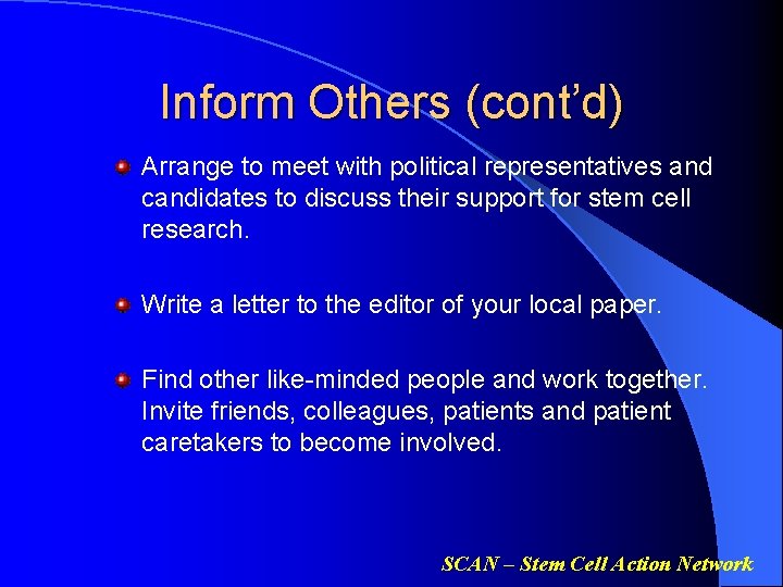 Inform Others (cont’d) Arrange to meet with political representatives and candidates to discuss their