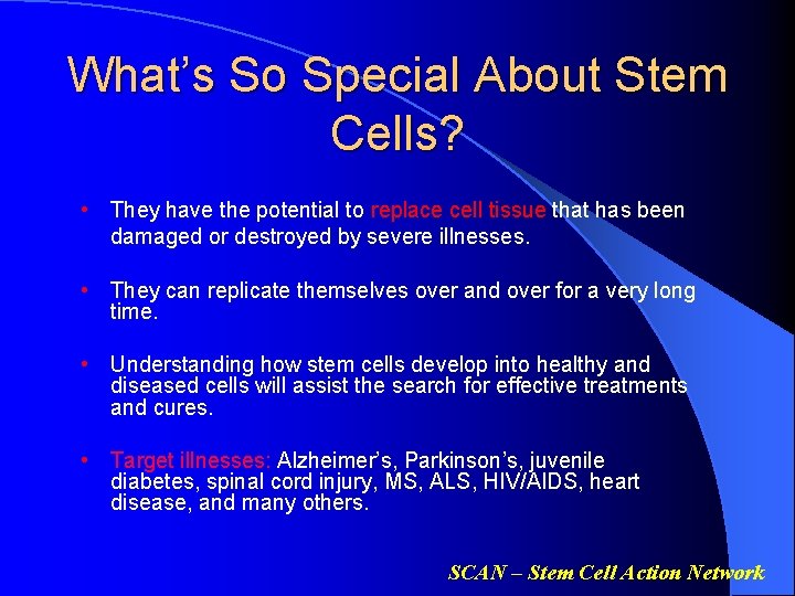 What’s So Special About Stem Cells? • They have the potential to replace cell