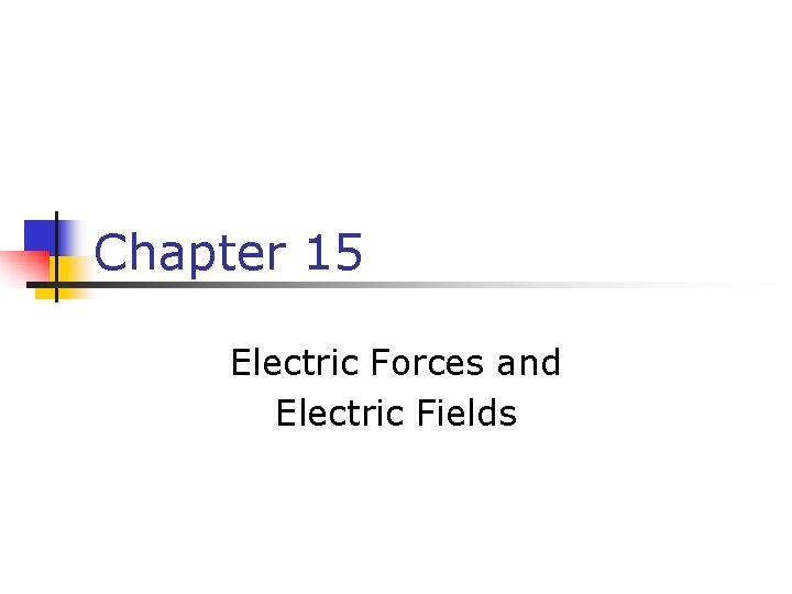 Chapter 15 Electric Forces and Electric Fields 