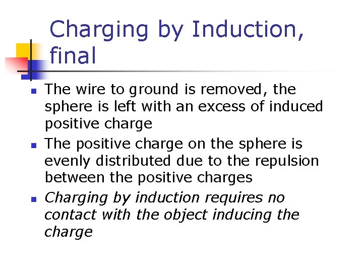 Charging by Induction, final n n n The wire to ground is removed, the