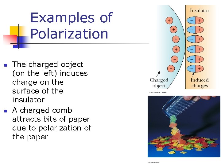 Examples of Polarization n n The charged object (on the left) induces charge on