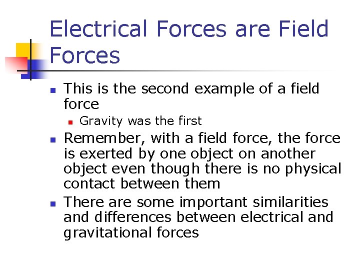 Electrical Forces are Field Forces n This is the second example of a field