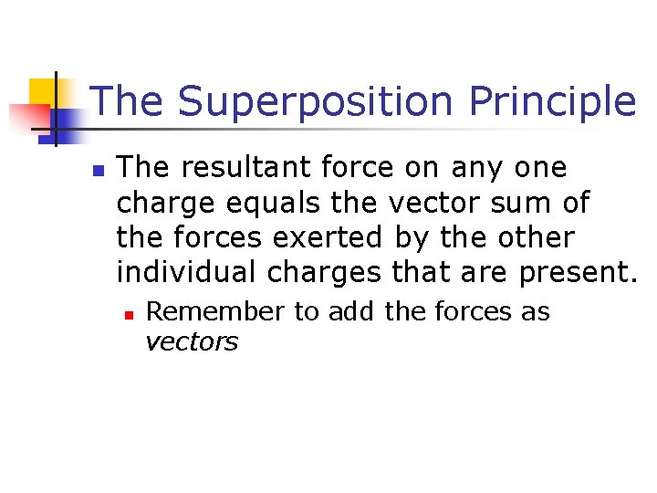 The Superposition Principle n The resultant force on any one charge equals the vector