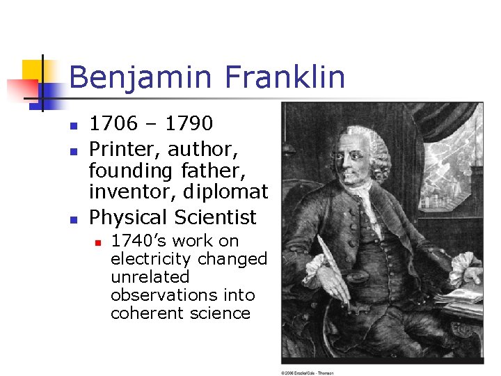 Benjamin Franklin n 1706 – 1790 Printer, author, founding father, inventor, diplomat Physical Scientist