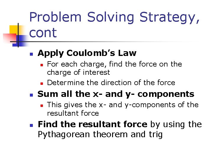 Problem Solving Strategy, cont n Apply Coulomb’s Law n n n Sum all the
