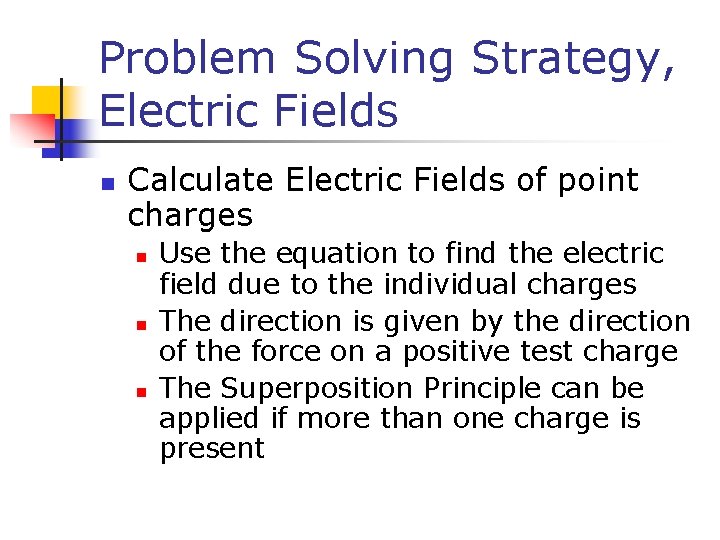 Problem Solving Strategy, Electric Fields n Calculate Electric Fields of point charges n n