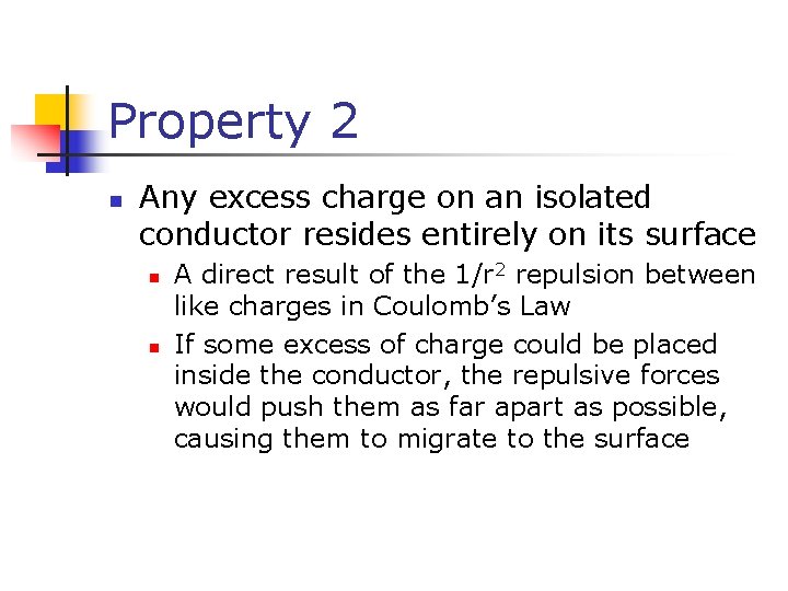Property 2 n Any excess charge on an isolated conductor resides entirely on its