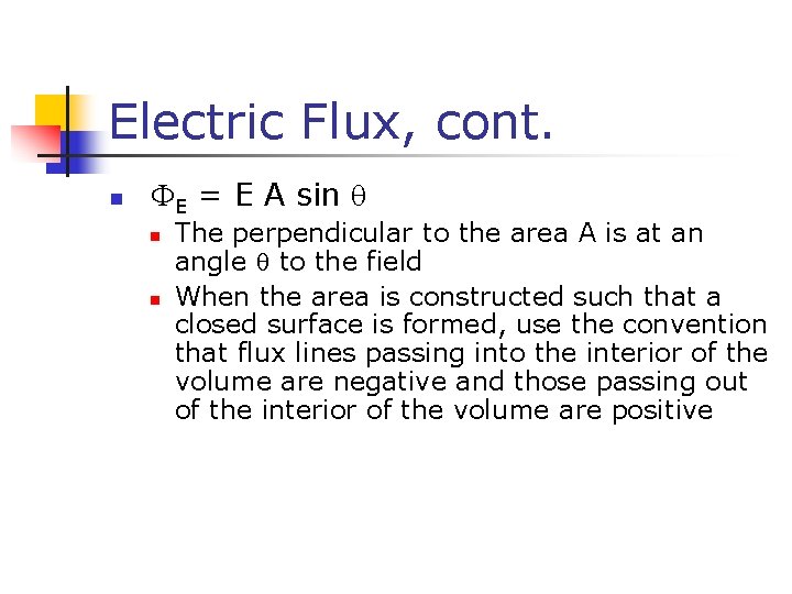 Electric Flux, cont. n E = E A sin n n The perpendicular to