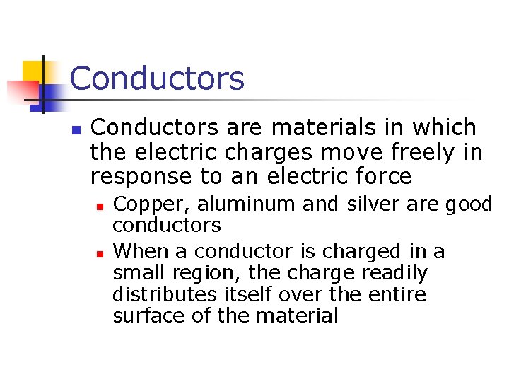 Conductors n Conductors are materials in which the electric charges move freely in response