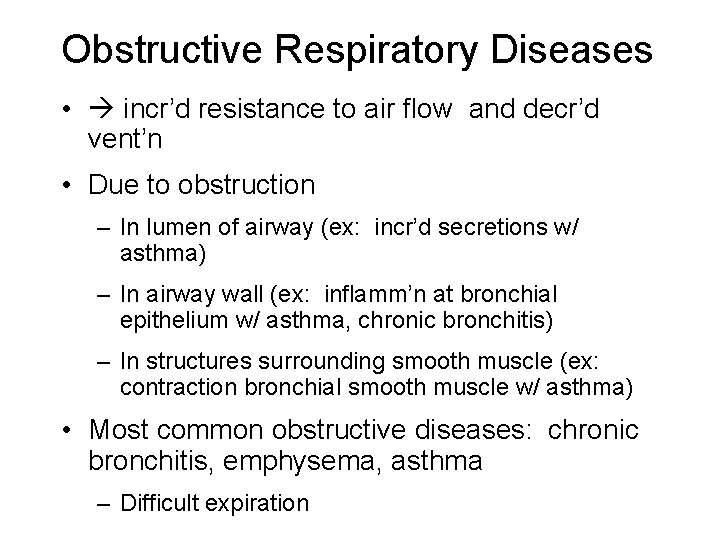 Obstructive Respiratory Diseases • incr’d resistance to air flow and decr’d vent’n • Due Obstructive Respiratory Diseases • incr’d resistance to air flow and decr’d vent’n • Due
