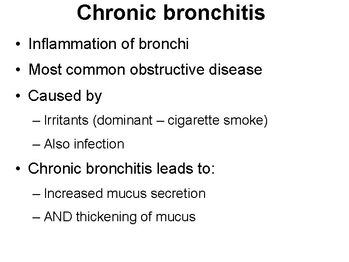 Chronic bronchitis • Inflammation of bronchi • Most common obstructive disease • Caused by Chronic bronchitis • Inflammation of bronchi • Most common obstructive disease • Caused by