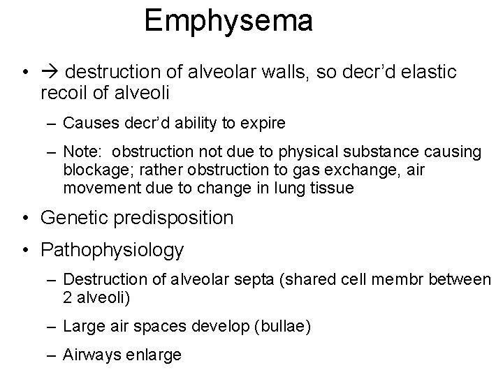 Emphysema • destruction of alveolar walls, so decr’d elastic recoil of alveoli – Causes Emphysema • destruction of alveolar walls, so decr’d elastic recoil of alveoli – Causes