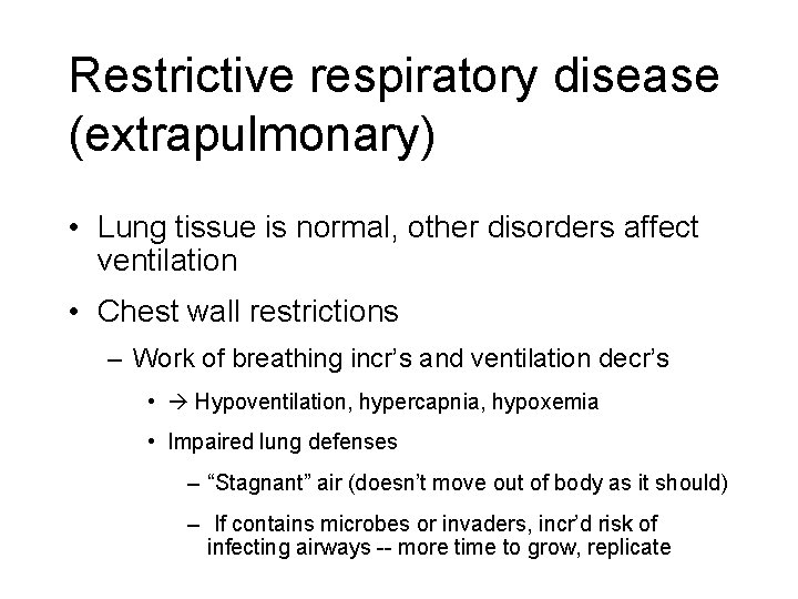 Restrictive respiratory disease (extrapulmonary) • Lung tissue is normal, other disorders affect ventilation • Restrictive respiratory disease (extrapulmonary) • Lung tissue is normal, other disorders affect ventilation •