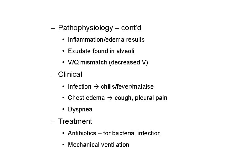 – Pathophysiology – cont’d • Inflammation/edema results • Exudate found in alveoli • V/Q – Pathophysiology – cont’d • Inflammation/edema results • Exudate found in alveoli • V/Q