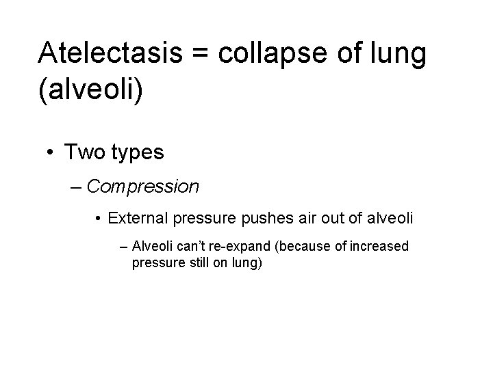 Atelectasis = collapse of lung (alveoli) • Two types – Compression • External pressure Atelectasis = collapse of lung (alveoli) • Two types – Compression • External pressure