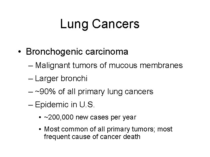 Lung Cancers • Bronchogenic carcinoma – Malignant tumors of mucous membranes – Larger bronchi Lung Cancers • Bronchogenic carcinoma – Malignant tumors of mucous membranes – Larger bronchi