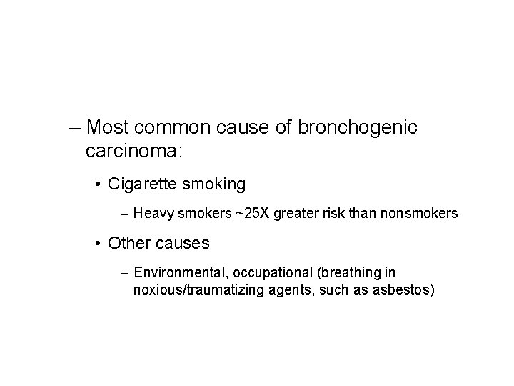 – Most common cause of bronchogenic carcinoma: • Cigarette smoking – Heavy smokers ~25 – Most common cause of bronchogenic carcinoma: • Cigarette smoking – Heavy smokers ~25