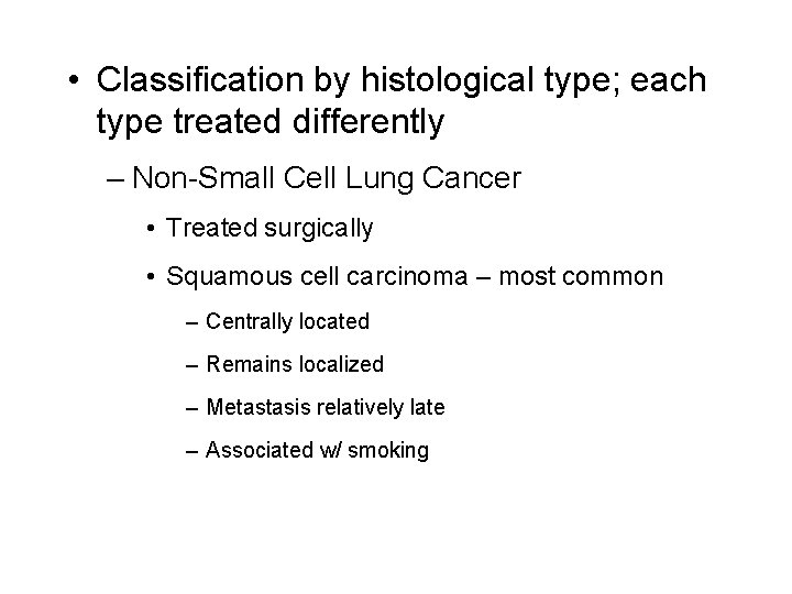 • Classification by histological type; each type treated differently – Non-Small Cell Lung • Classification by histological type; each type treated differently – Non-Small Cell Lung