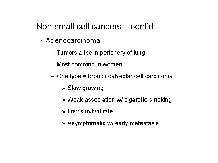 – Non-small cell cancers – cont’d • Adenocarcinoma – Tumors arise in periphery of – Non-small cell cancers – cont’d • Adenocarcinoma – Tumors arise in periphery of