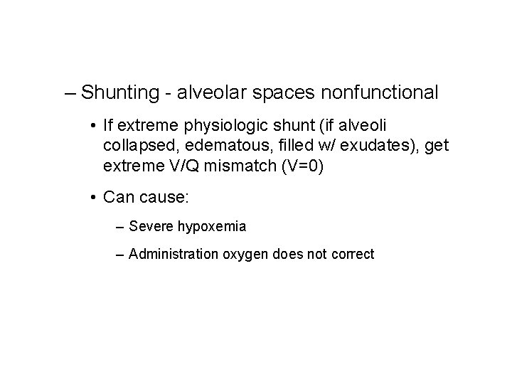 – Shunting - alveolar spaces nonfunctional • If extreme physiologic shunt (if alveoli collapsed, – Shunting - alveolar spaces nonfunctional • If extreme physiologic shunt (if alveoli collapsed,