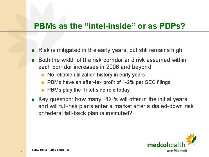 PBMs as the “Intel-inside” or as PDPs? n Risk is mitigated in the early