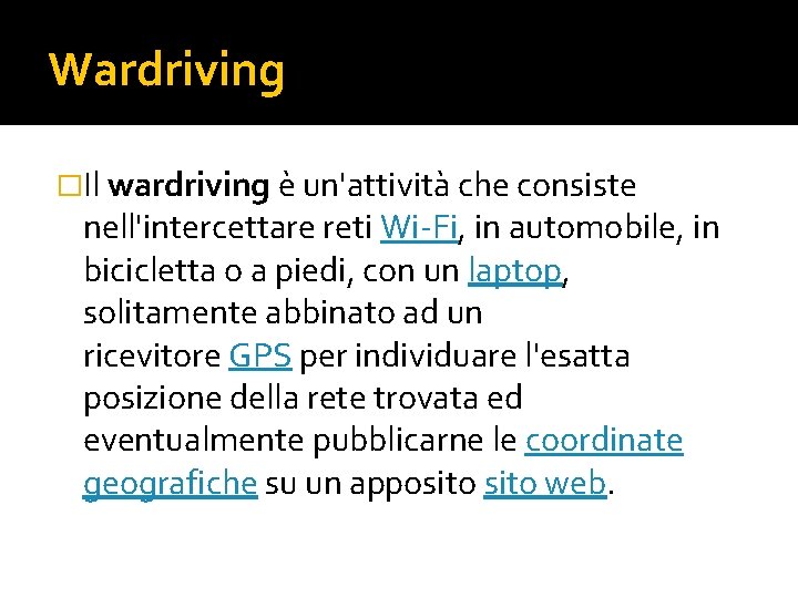 Wardriving �Il wardriving è un'attività che consiste nell'intercettare reti Wi-Fi, in automobile, in bicicletta