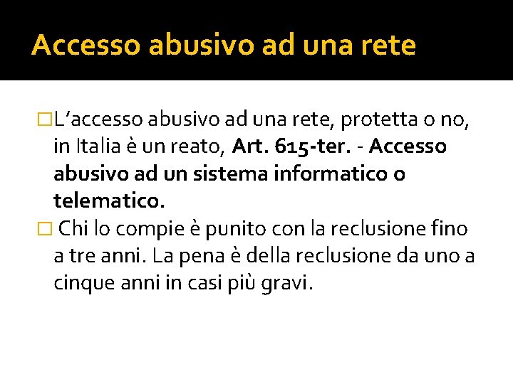 Accesso abusivo ad una rete �L’accesso abusivo ad una rete, protetta o no, in