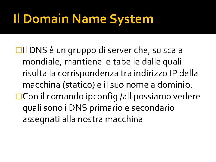 Il Domain Name System �Il DNS è un gruppo di server che, su scala