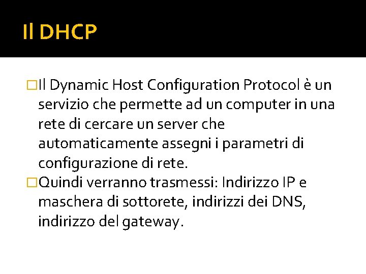 Il DHCP �Il Dynamic Host Configuration Protocol è un servizio che permette ad un