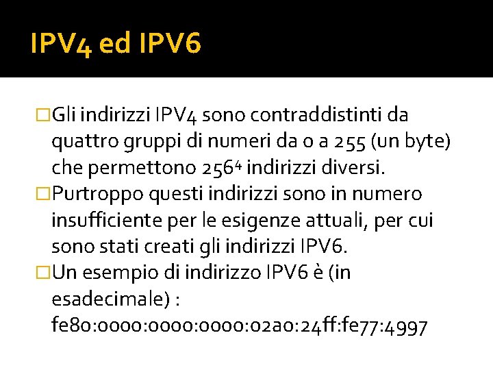 IPV 4 ed IPV 6 �Gli indirizzi IPV 4 sono contraddistinti da quattro gruppi
