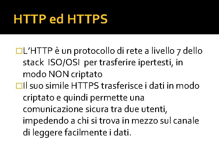 HTTP ed HTTPS �L’HTTP è un protocollo di rete a livello 7 dello stack
