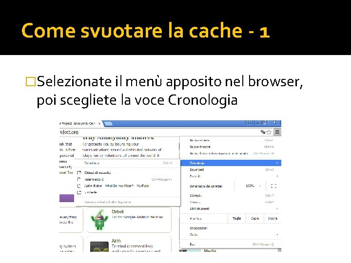 Come svuotare la cache - 1 �Selezionate il menù apposito nel browser, poi scegliete