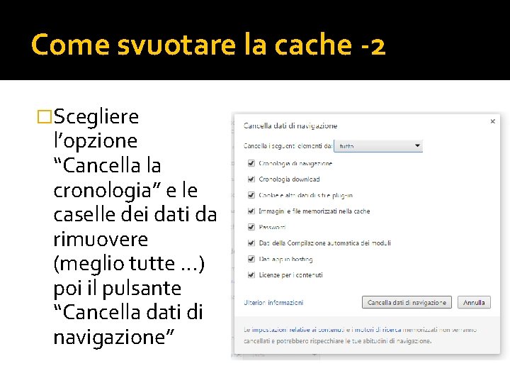 Come svuotare la cache -2 �Scegliere l’opzione “Cancella la cronologia” e le caselle dei