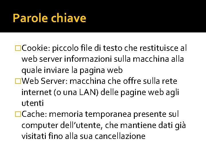 Parole chiave �Cookie: piccolo file di testo che restituisce al web server informazioni sulla