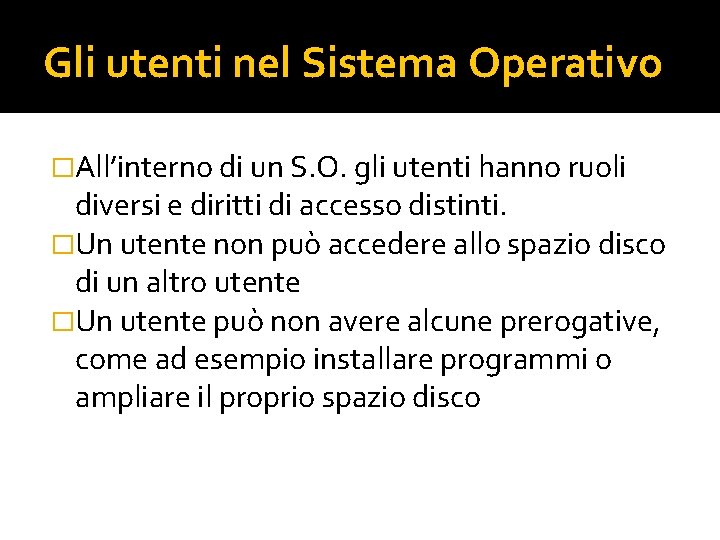 Gli utenti nel Sistema Operativo �All’interno di un S. O. gli utenti hanno ruoli