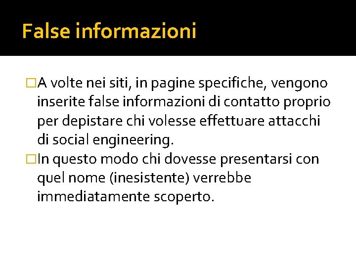 False informazioni �A volte nei siti, in pagine specifiche, vengono inserite false informazioni di