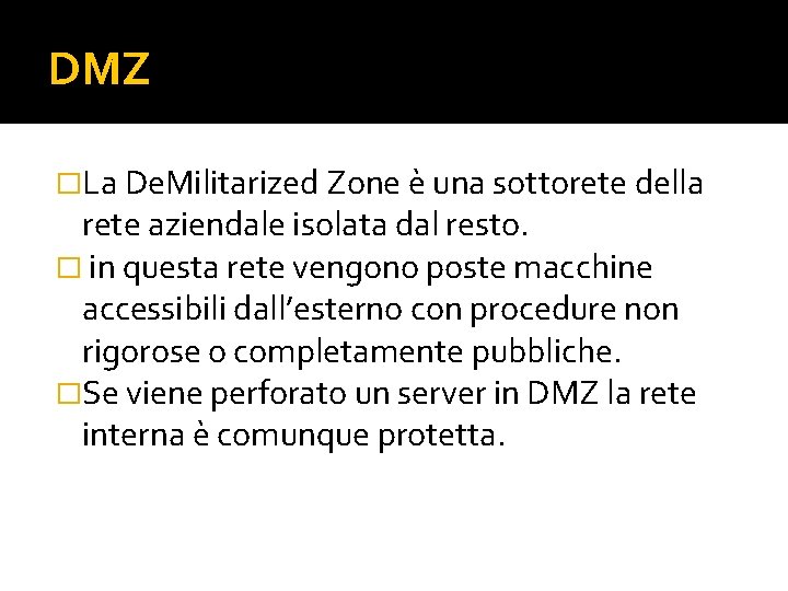 DMZ �La De. Militarized Zone è una sottorete della rete aziendale isolata dal resto.