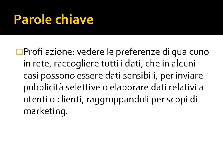 Parole chiave �Profilazione: vedere le preferenze di qualcuno in rete, raccogliere tutti i dati,