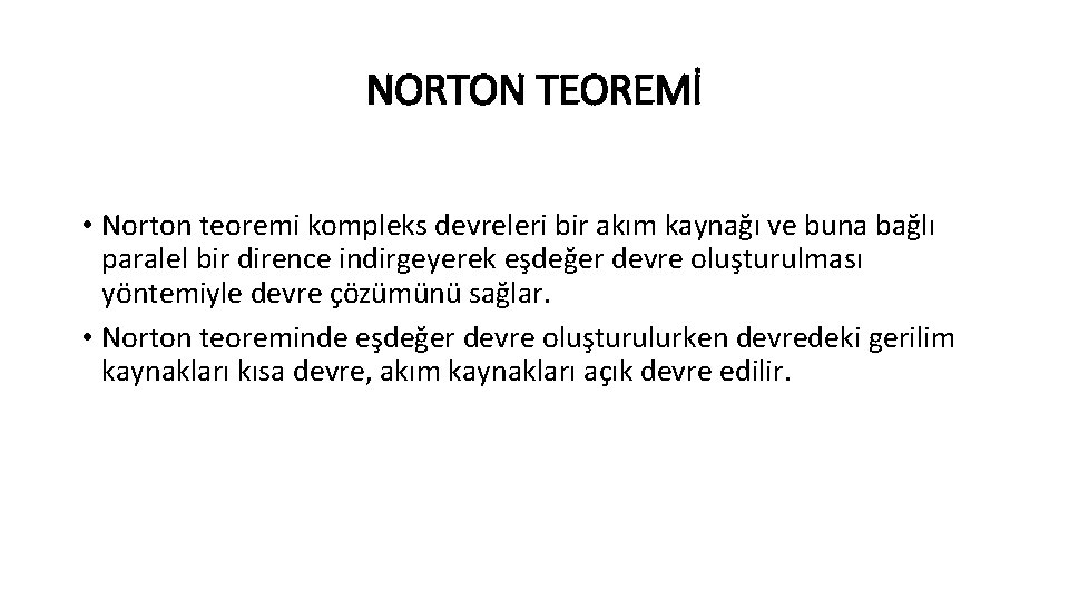 NORTON TEOREMİ • Norton teoremi kompleks devreleri bir akım kaynağı ve buna bağlı paralel