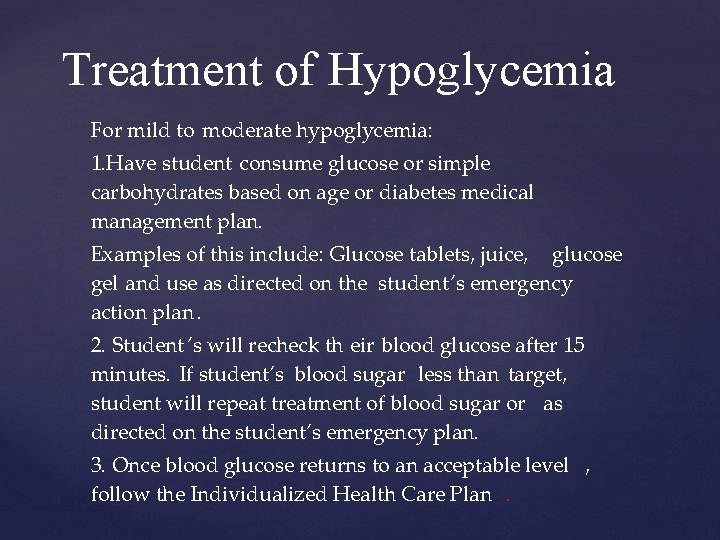 Treatment of Hypoglycemia For mild to moderate hypoglycemia: 1. Have student consume glucose or