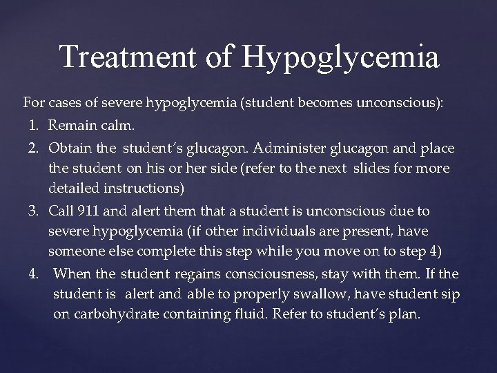 Treatment of Hypoglycemia For cases of severe hypoglycemia (student becomes unconscious): 1. Remain calm.