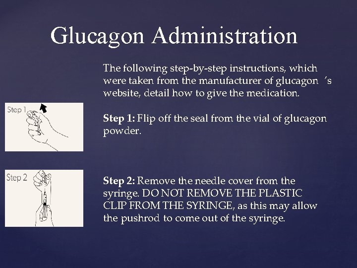 Glucagon Administration The following step-by-step instructions, which were taken from the manufacturer of glucagon