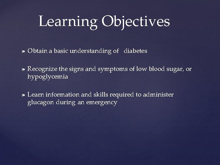 Learning Objectives ❧ ❧ ❧ Obtain a basic understanding of diabetes Recognize the signs