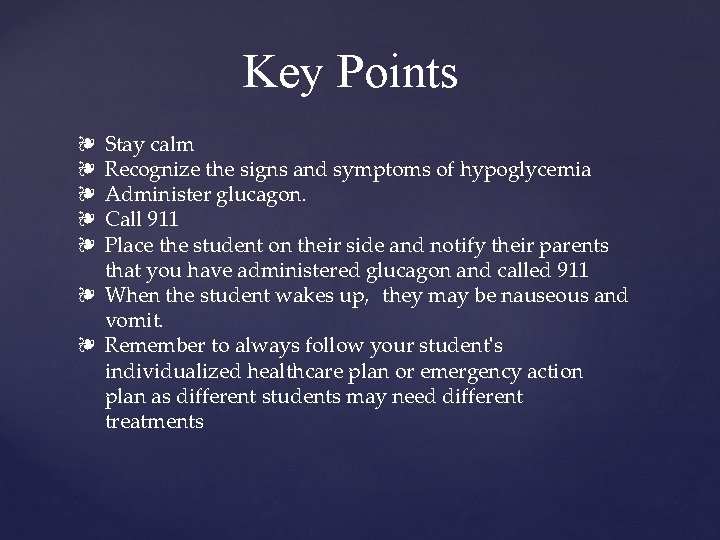 Key Points Stay calm Recognize the signs and symptoms of hypoglycemia Administer glucagon. Call