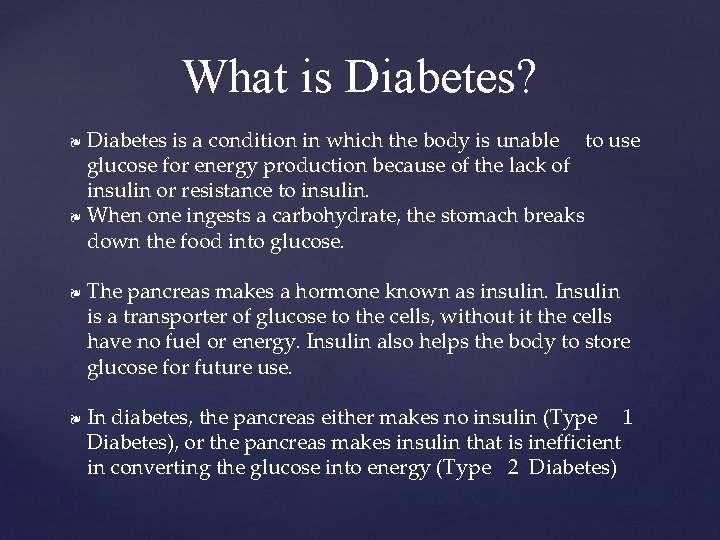 What is Diabetes? Diabetes is a condition in which the body is unable to