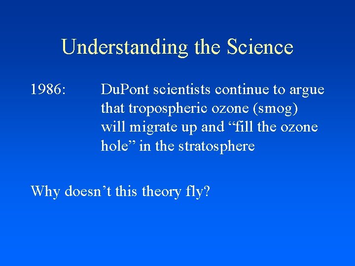 Understanding the Science 1986: Du. Pont scientists continue to argue that tropospheric ozone (smog)