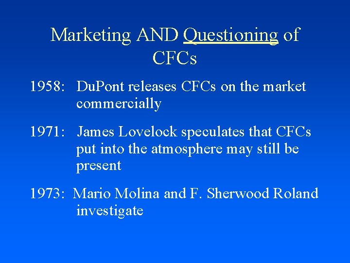 Marketing AND Questioning of CFCs 1958: Du. Pont releases CFCs on the market commercially